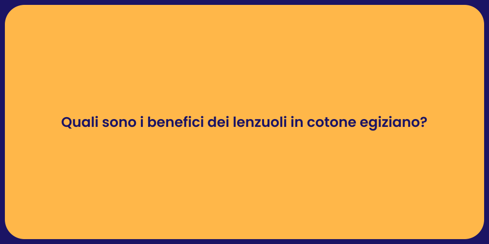 Quali sono i benefici dei lenzuoli in cotone egiziano?