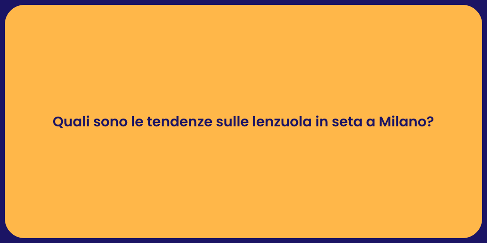 Quali sono le tendenze sulle lenzuola in seta a Milano?