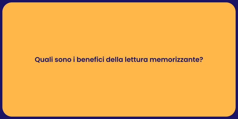 Quali sono i benefici della lettura memorizzante?