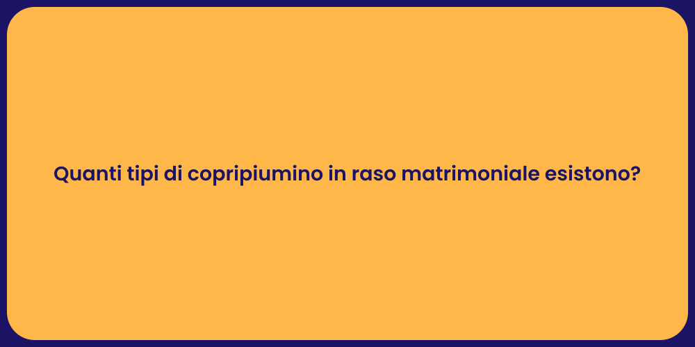 Quanti tipi di copripiumino in raso matrimoniale esistono?