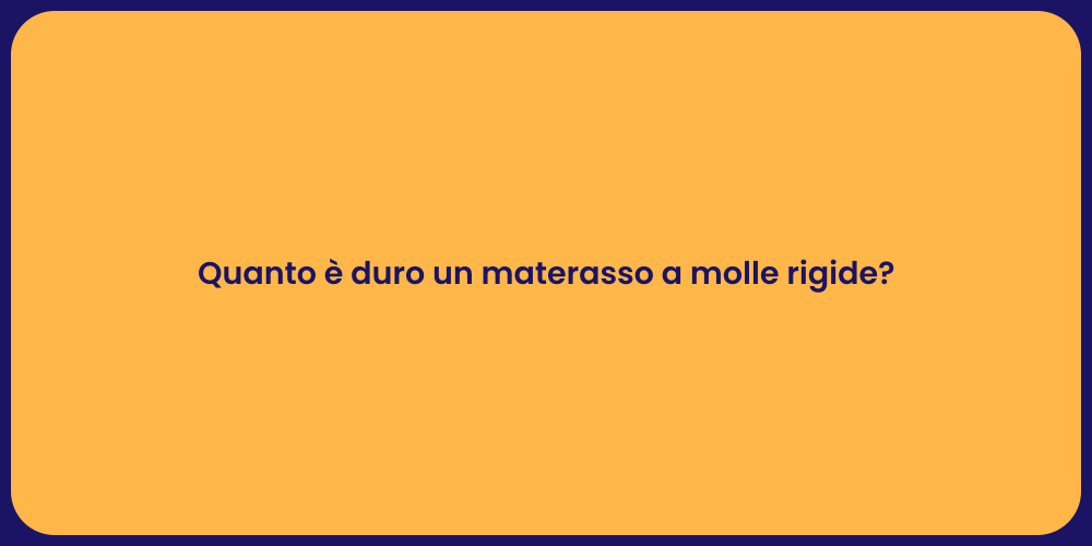 Quanto è duro un materasso a molle rigide?