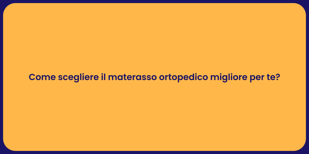 Come scegliere il materasso ortopedico migliore per te?