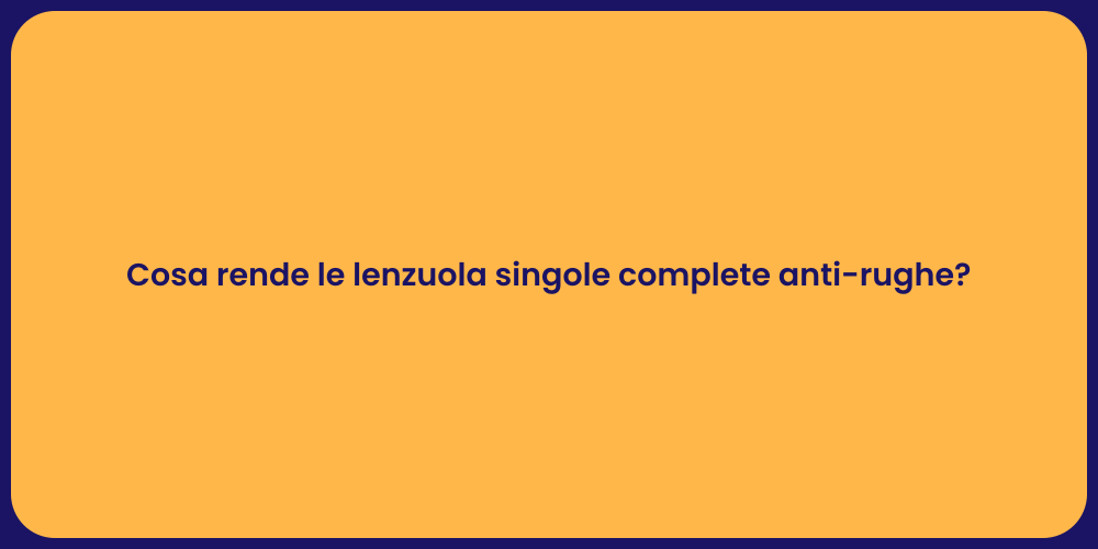 Cosa rende le lenzuola singole complete anti-rughe?