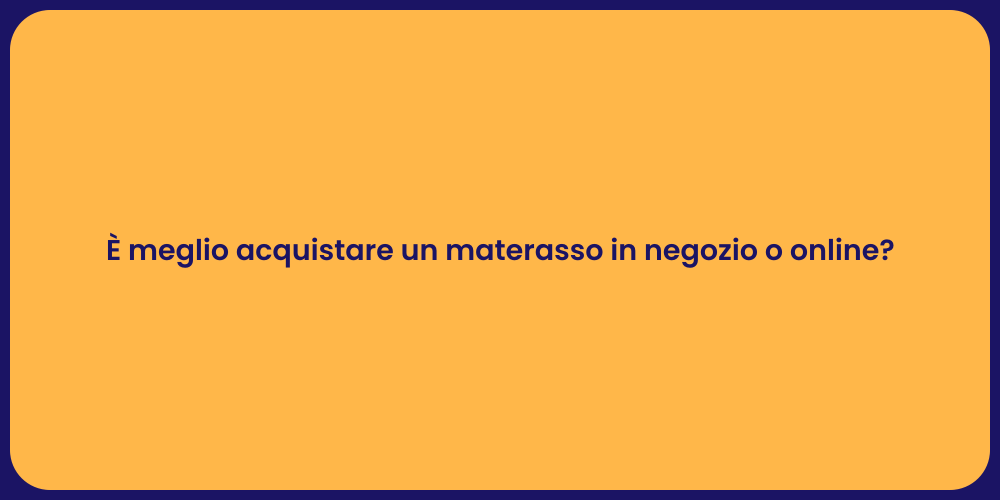 È meglio acquistare un materasso in negozio o online?
