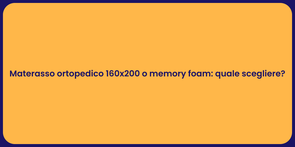 Materasso ortopedico 160x200 o memory foam: quale scegliere?