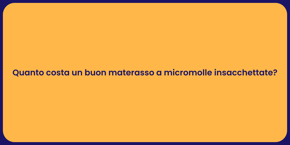 Quanto costa un buon materasso a micromolle insacchettate?
