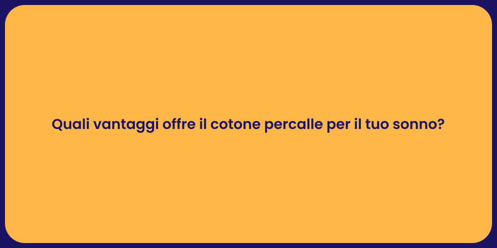 Quali vantaggi offre il cotone percalle per il tuo sonno?