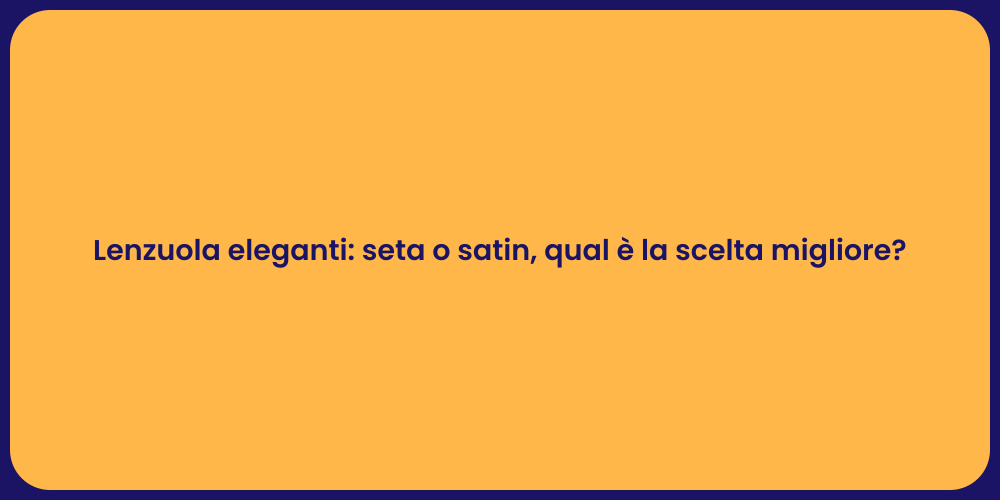 Lenzuola eleganti: seta o satin, qual è la scelta migliore?