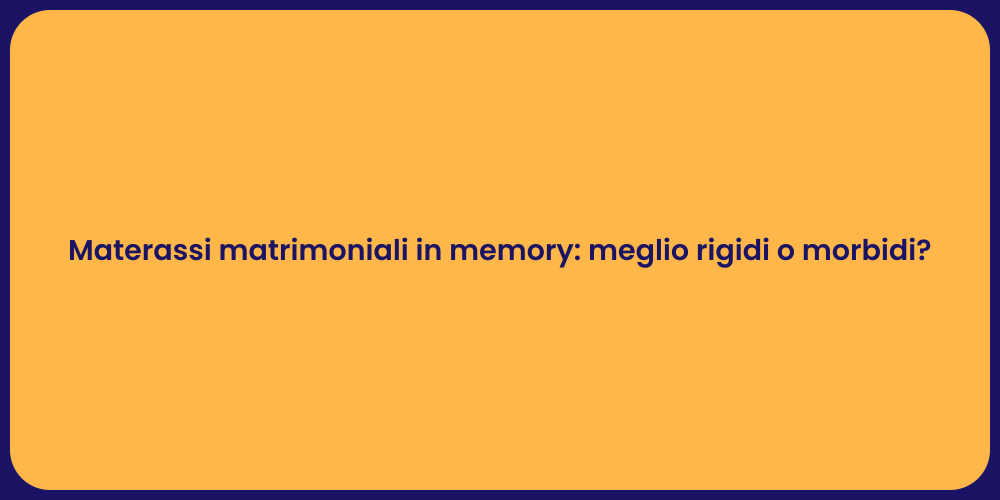 Materassi matrimoniali in memory: meglio rigidi o morbidi?