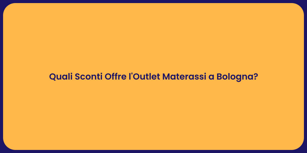 Quali Sconti Offre l'Outlet Materassi a Bologna?