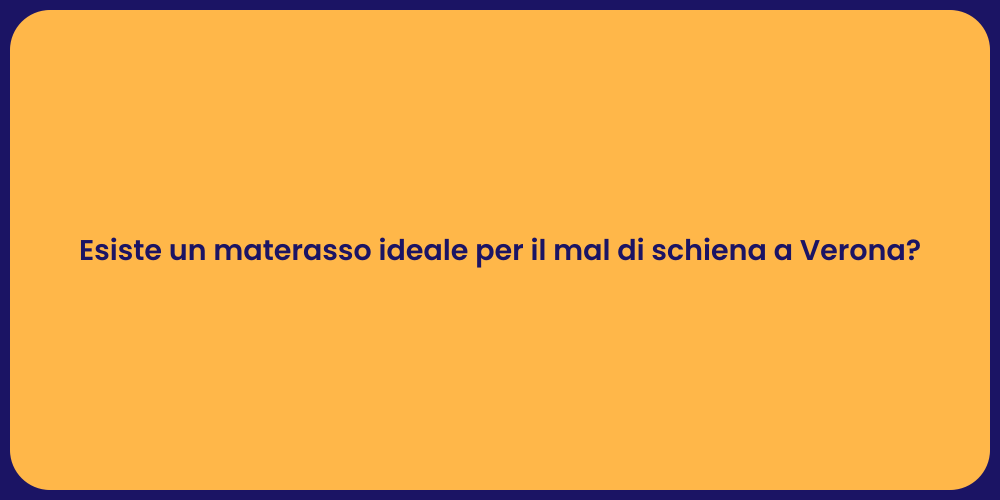 Esiste un materasso ideale per il mal di schiena a Verona?