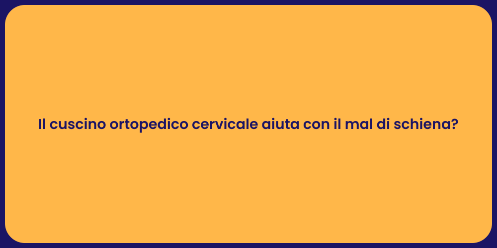 Il cuscino ortopedico cervicale aiuta con il mal di schiena?