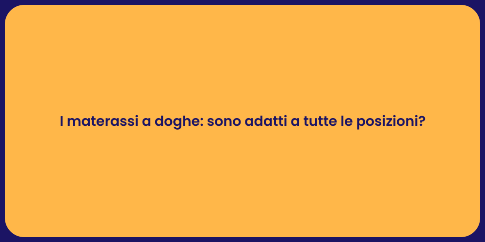 I materassi a doghe: sono adatti a tutte le posizioni?