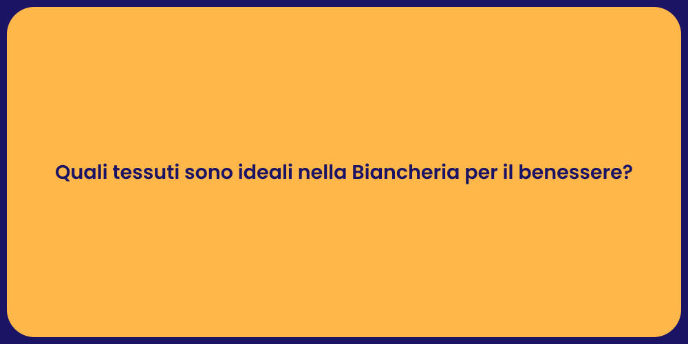 Quali tessuti sono ideali nella Biancheria per il benessere?