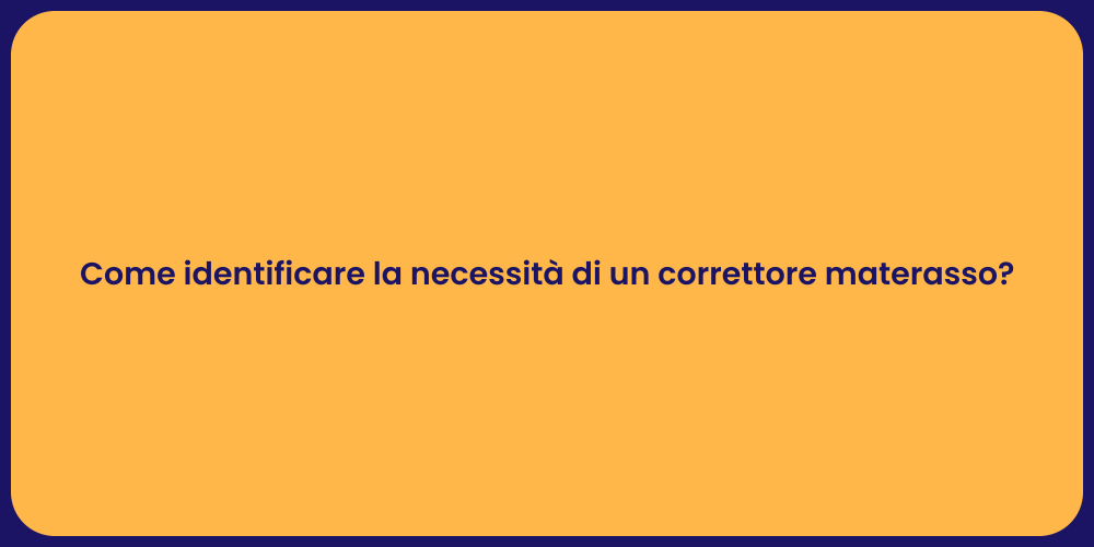 Come identificare la necessità di un correttore materasso?