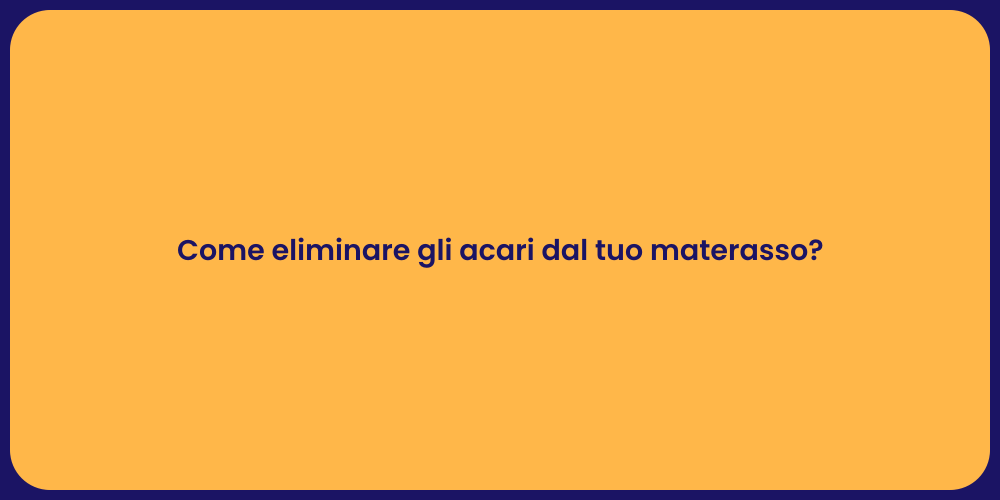 Come eliminare gli acari dal tuo materasso?
