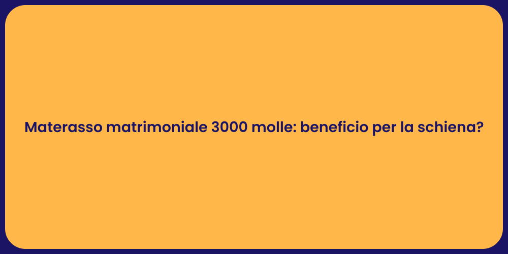Materasso matrimoniale 3000 molle: beneficio per la schiena?