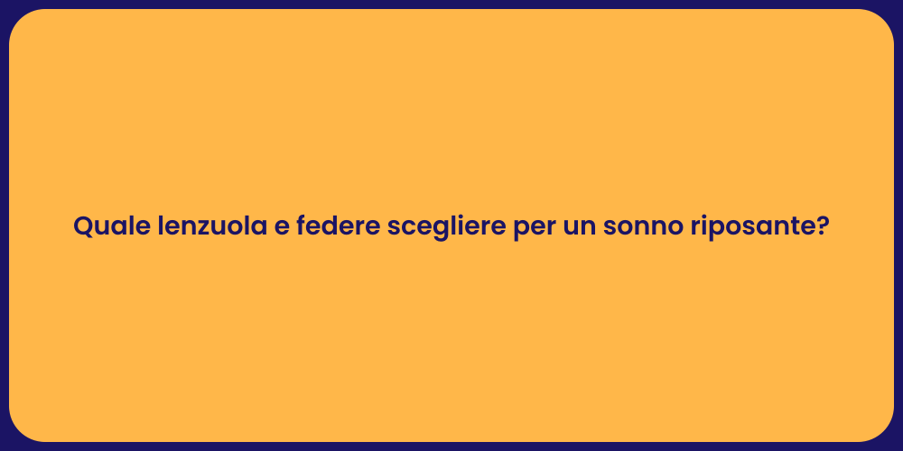Quale lenzuola e federe scegliere per un sonno riposante?