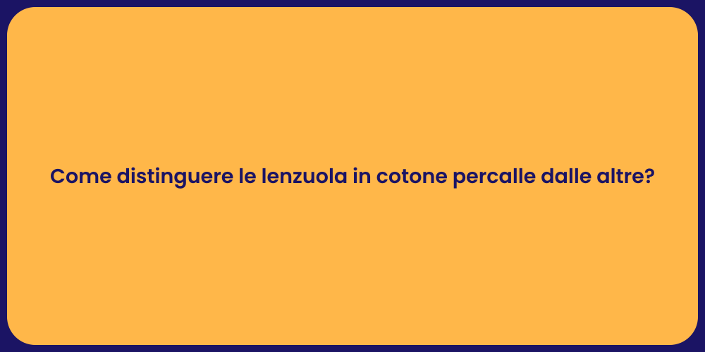 Come distinguere le lenzuola in cotone percalle dalle altre?