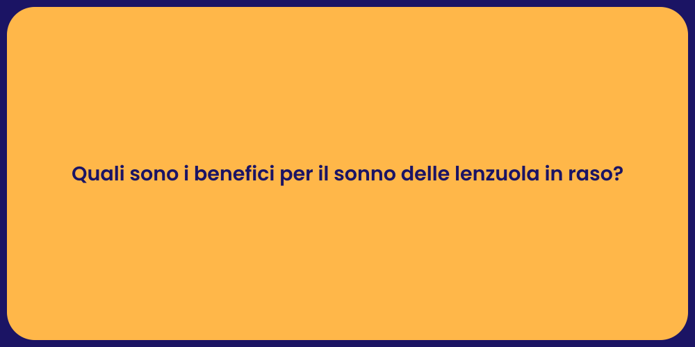 Quali sono i benefici per il sonno delle lenzuola in raso?