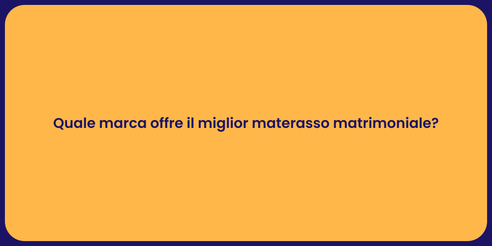 Quale marca offre il miglior materasso matrimoniale?