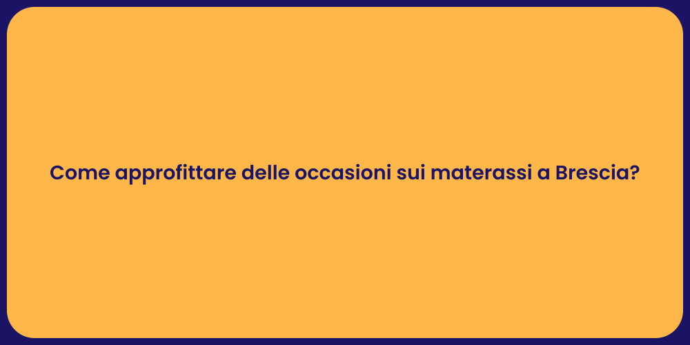Come approfittare delle occasioni sui materassi a Brescia?