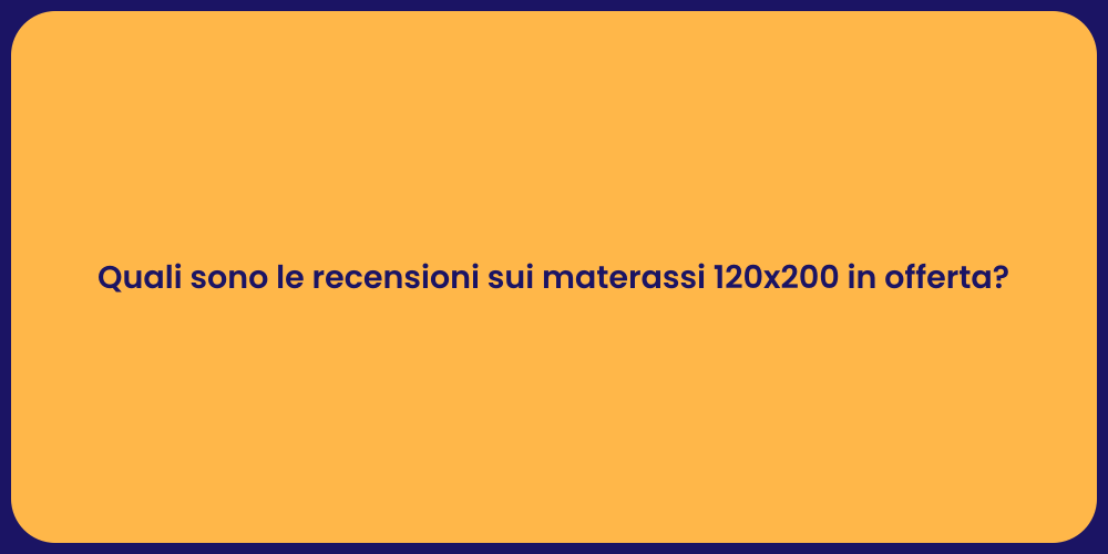 Quali sono le recensioni sui materassi 120x200 in offerta?