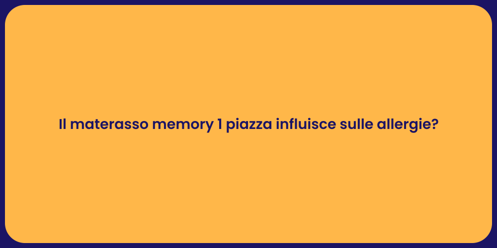 Il materasso memory 1 piazza influisce sulle allergie?