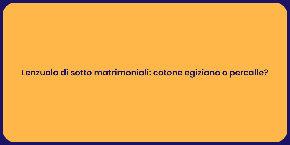 Lenzuola di sotto matrimoniali: cotone egiziano o percalle?