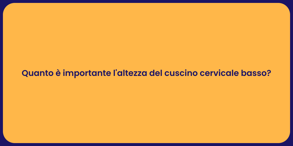Quanto è importante l'altezza del cuscino cervicale basso?