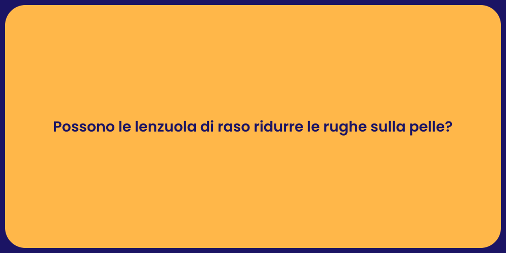 Possono le lenzuola di raso ridurre le rughe sulla pelle?