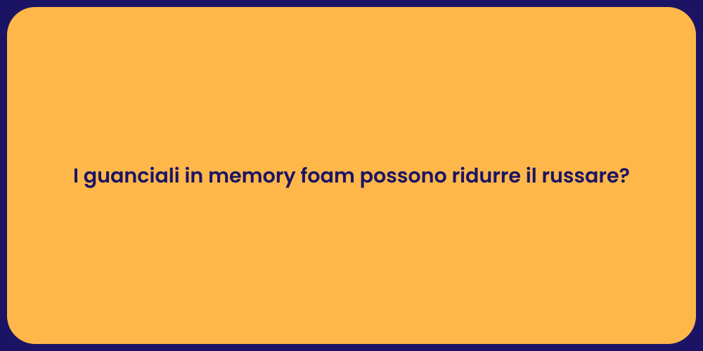 I guanciali in memory foam possono ridurre il russare?