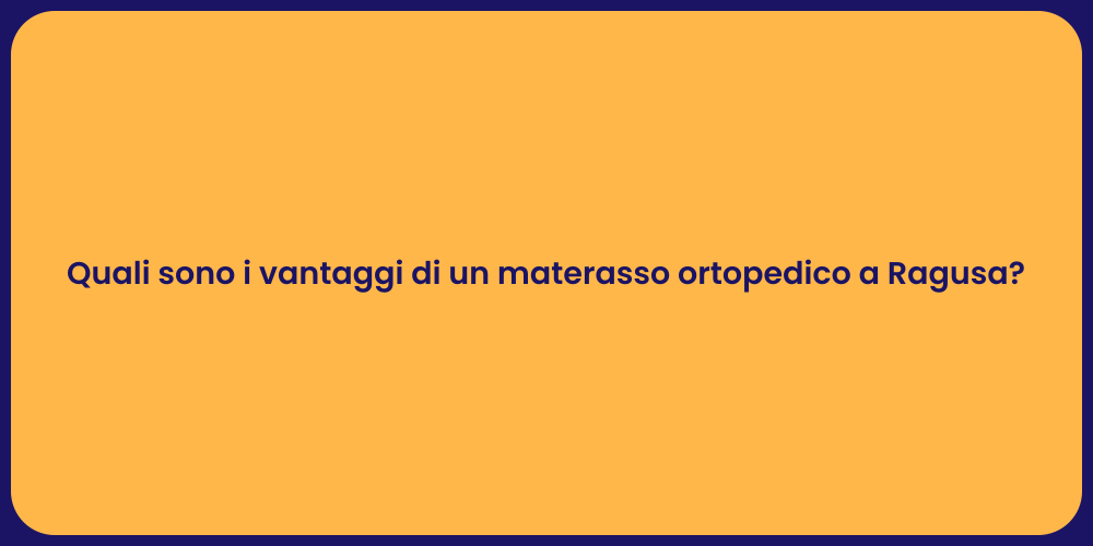 Quali sono i vantaggi di un materasso ortopedico a Ragusa?