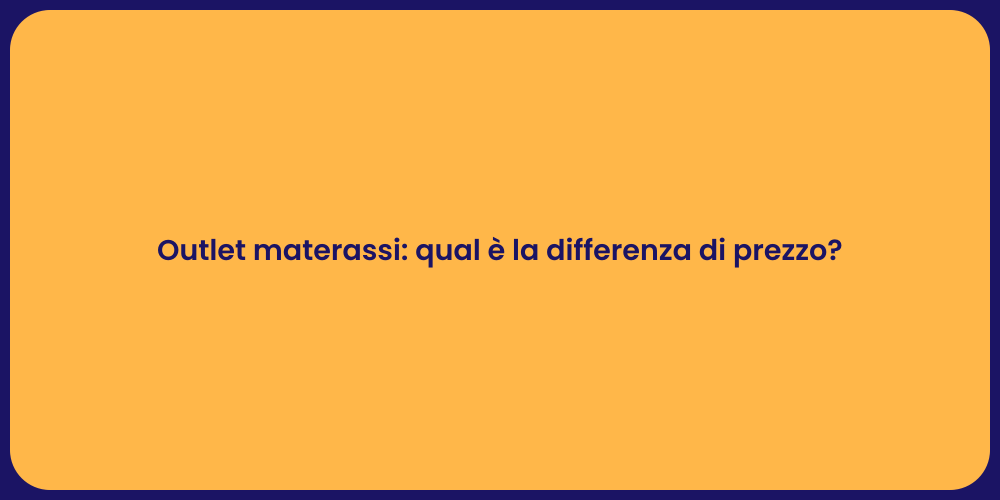 Outlet materassi: qual è la differenza di prezzo?