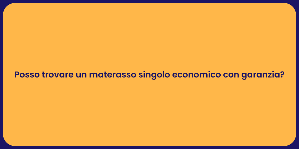 Posso trovare un materasso singolo economico con garanzia?