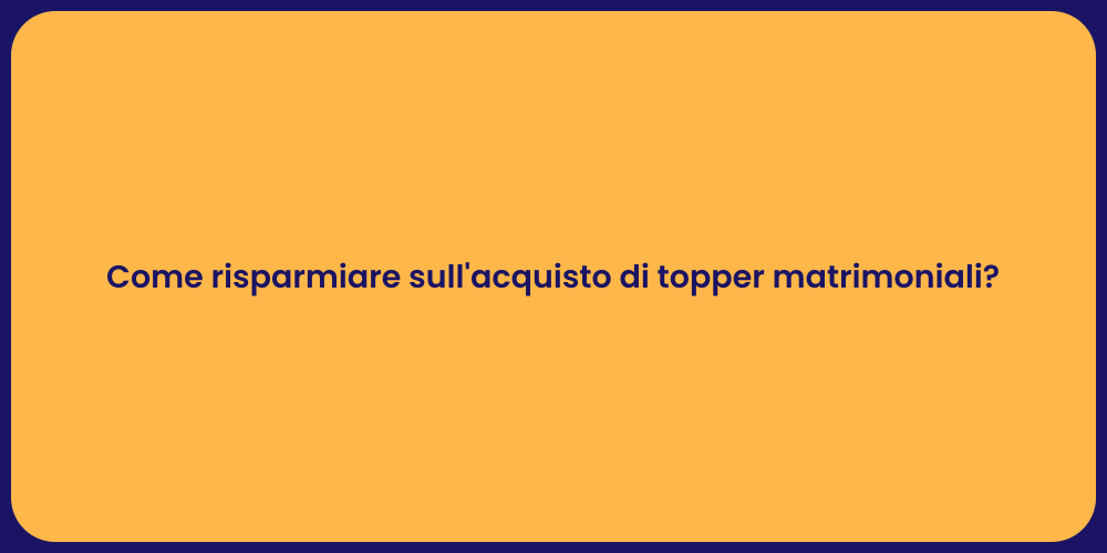 Come risparmiare sull'acquisto di topper matrimoniali?