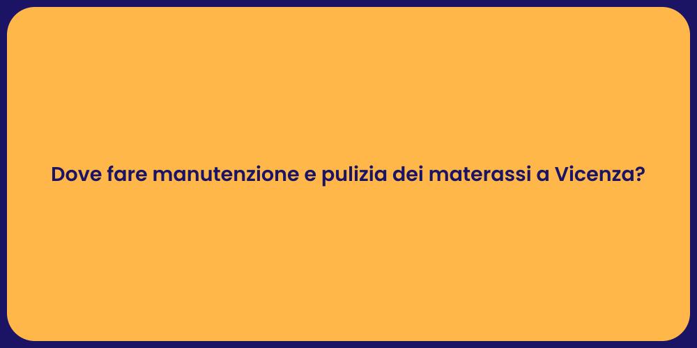 Dove fare manutenzione e pulizia dei materassi a Vicenza?