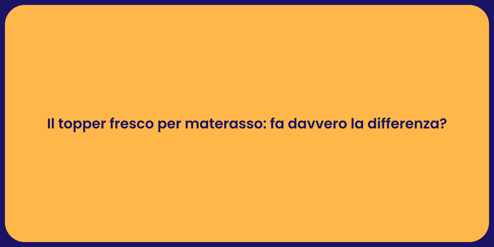 Il topper fresco per materasso: fa davvero la differenza?