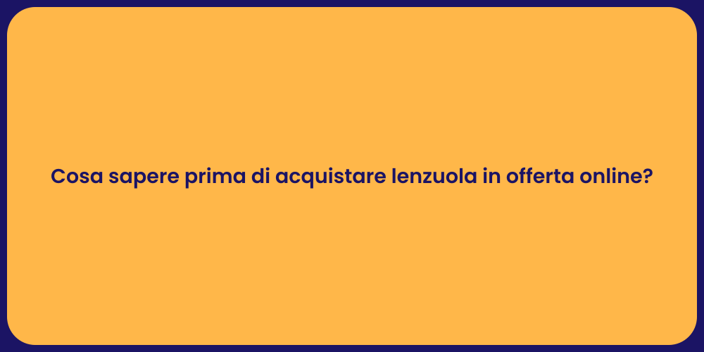Cosa sapere prima di acquistare lenzuola in offerta online?