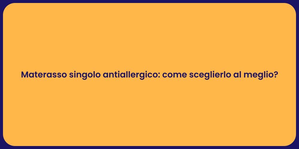Materasso singolo antiallergico: come sceglierlo al meglio?