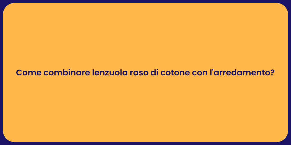 Come combinare lenzuola raso di cotone con l'arredamento?