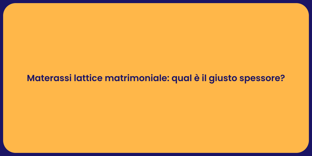 Materassi lattice matrimoniale: qual è il giusto spessore?
