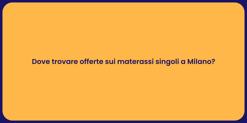 Dove trovare offerte sui materassi singoli a Milano?