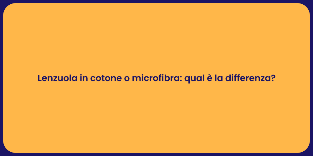 Lenzuola in cotone o microfibra: qual è la differenza?