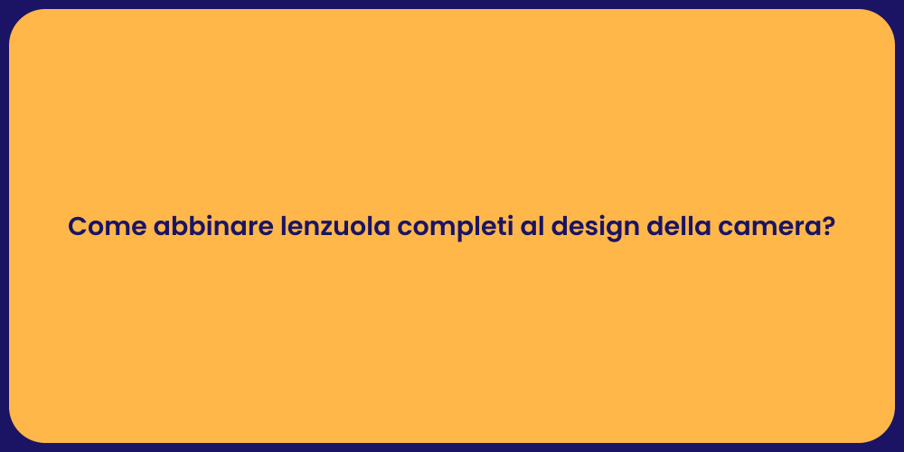 Come abbinare lenzuola completi al design della camera?