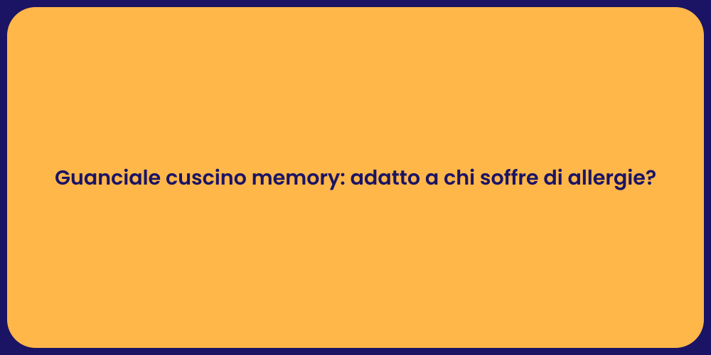 Guanciale cuscino memory: adatto a chi soffre di allergie?