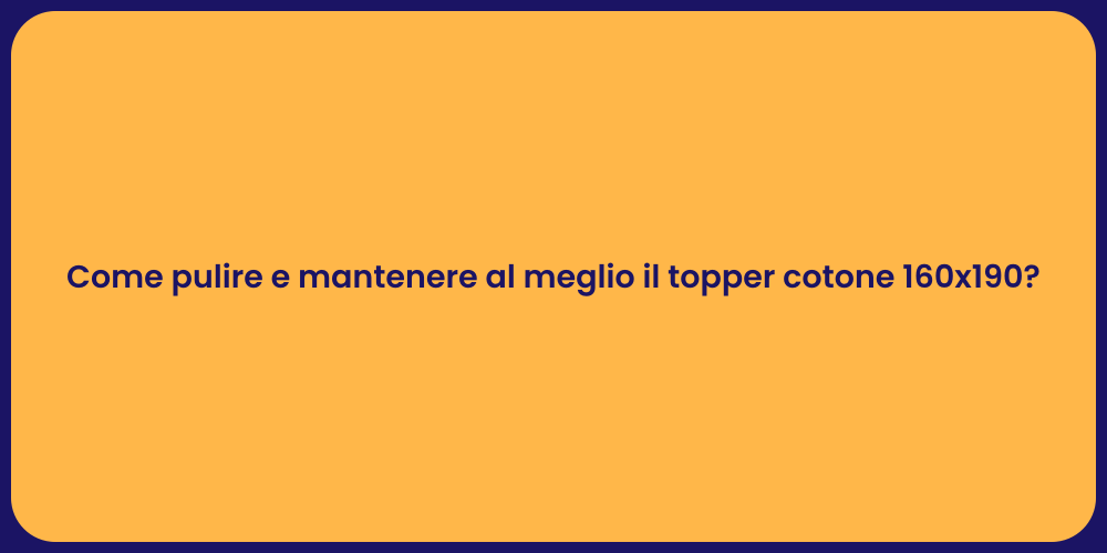 Come pulire e mantenere al meglio il topper cotone 160x190?