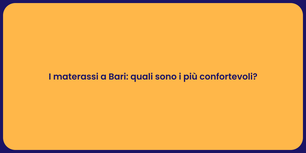 I materassi a Bari: quali sono i più confortevoli?