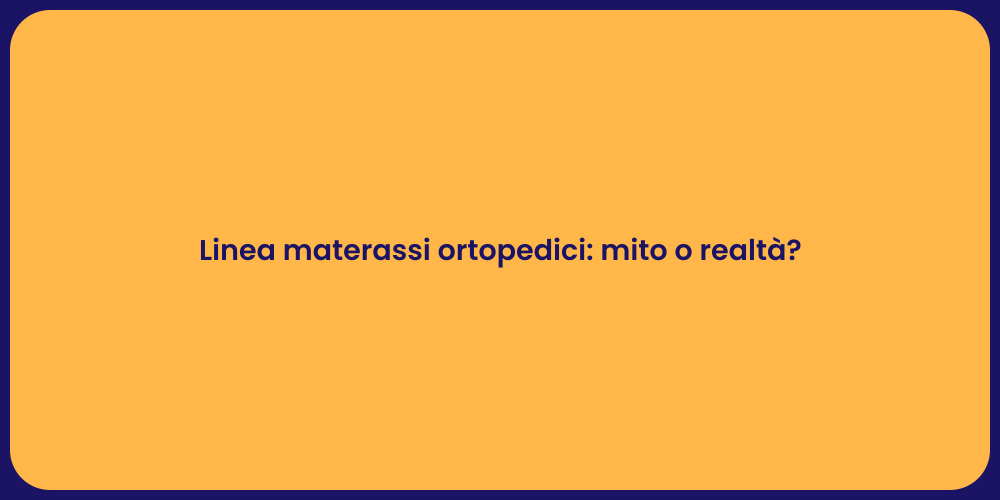 Linea materassi ortopedici: mito o realtà?