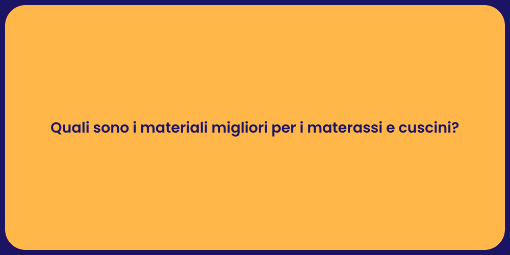 Quali sono i materiali migliori per i materassi e cuscini?